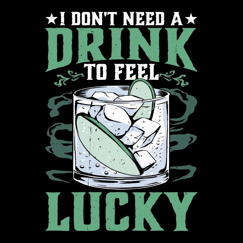 I Don't Need A Drink To Feel Lucky