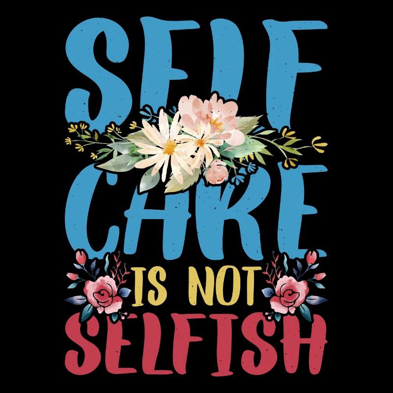 Self Care Is Not Selfish 4