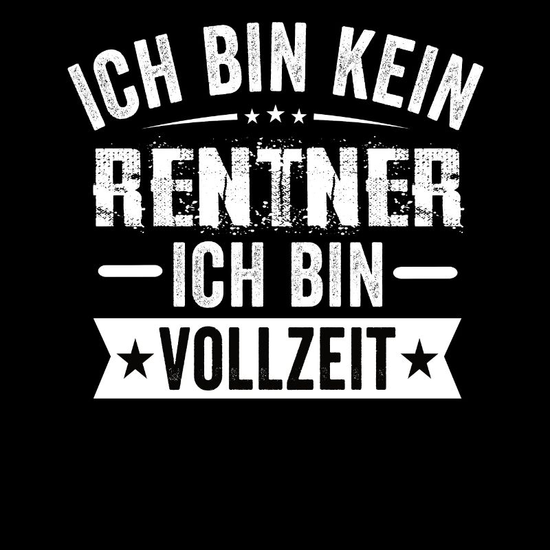 Ich Bin Kein Rentner Ich Bin Vollzeit