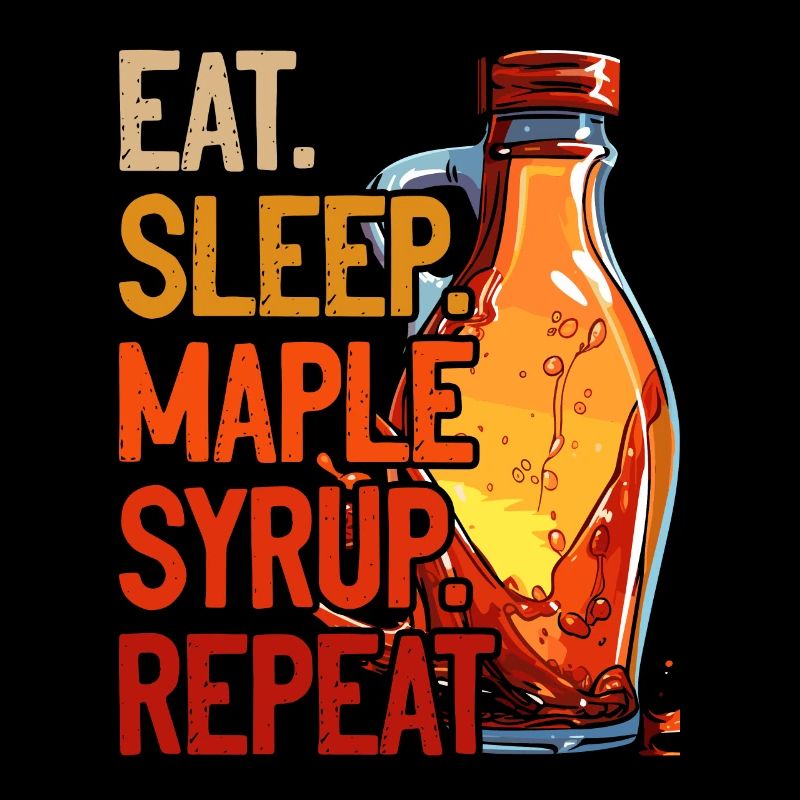 Sirop d’érable Sève d’érable Eat Sleep Sirop d’érable Répéter