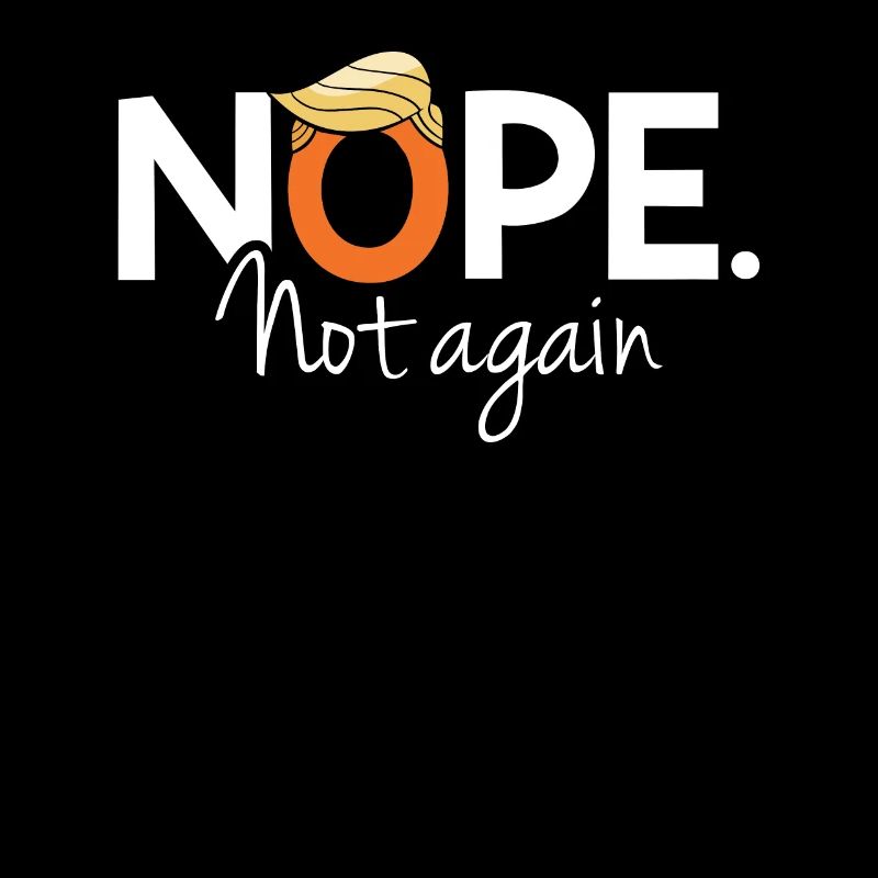 Funny  Nope Not Again Satire Apparel