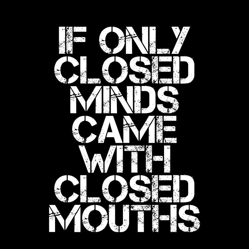 If Only Closed Minds Came With Closed Mouths 3