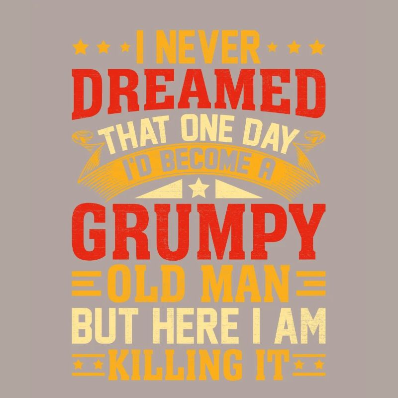 I Never Dreamed That I'd Become A Grumpy Old Man