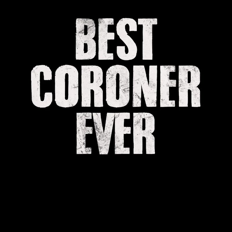 Best Coroner Ever Funny Forensic Coroner