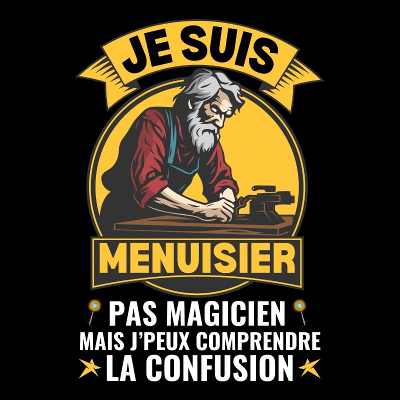 Je Suis Menuisier Pas Magicien Charpentier
