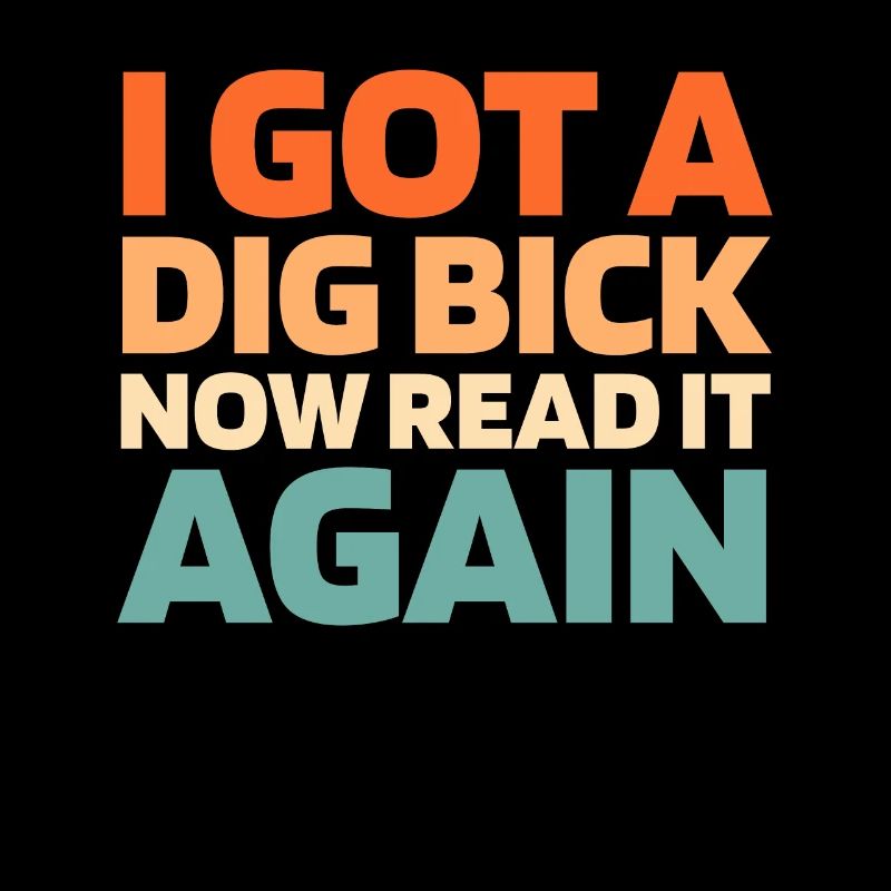Black Humor I Got A Dig Bick