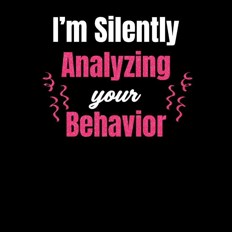 I silently analyze your behavior