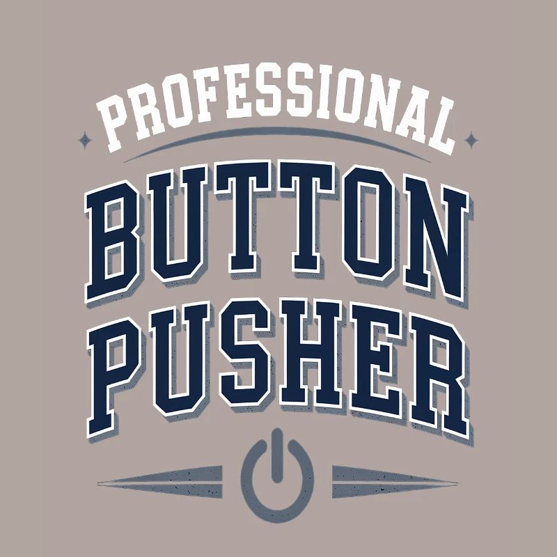 Professional Button Pusher