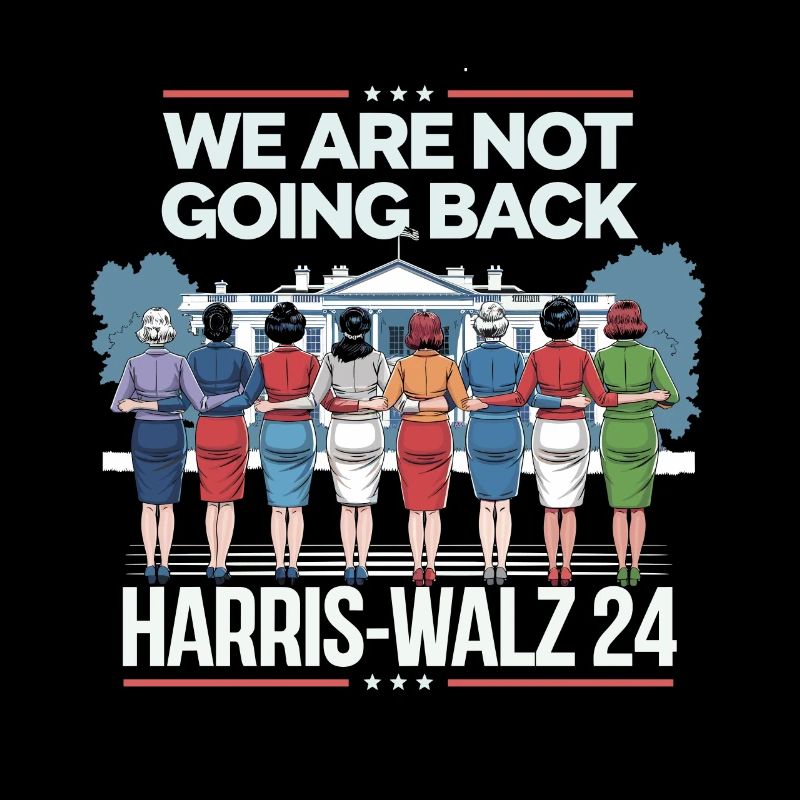 We Are Not Going Back Harris-Walz 2024 Political