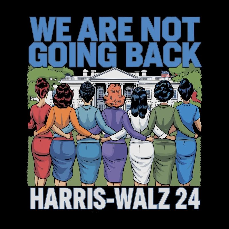 We Are Not Going Back Harris-Walz 2024 Political