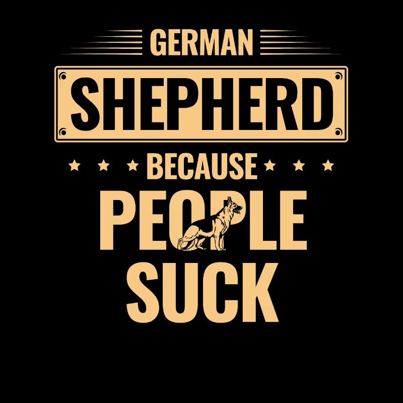 German Shepherd Because People Suck Dog Lover GSD