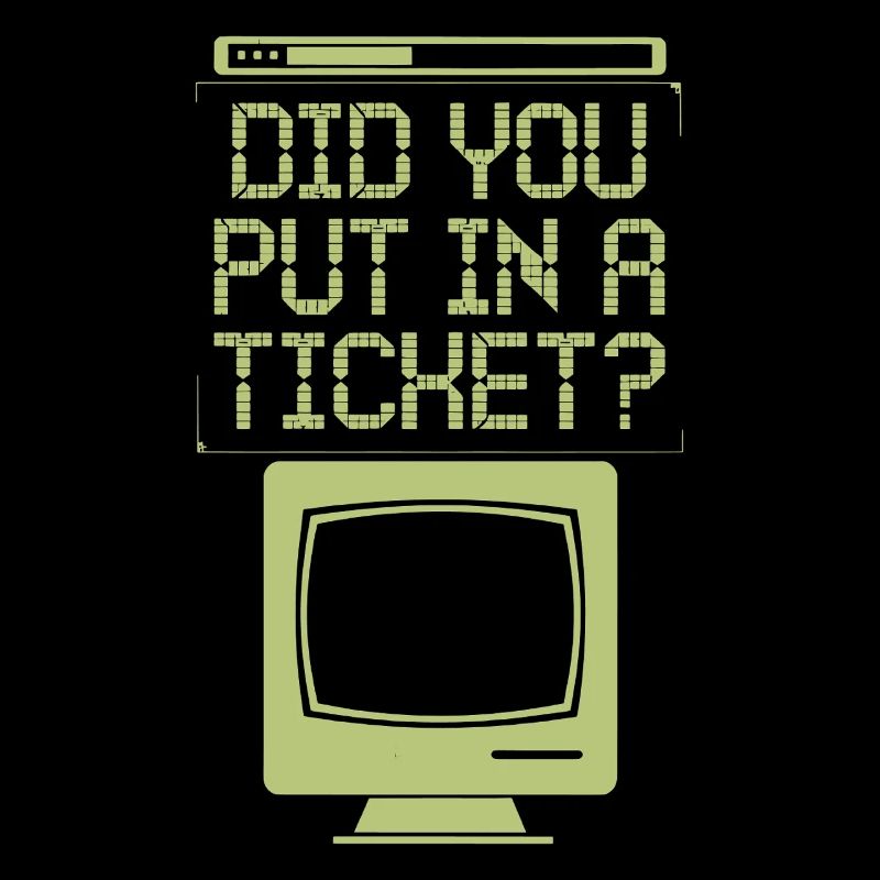 Did You Put In A Ticket? Computer Support