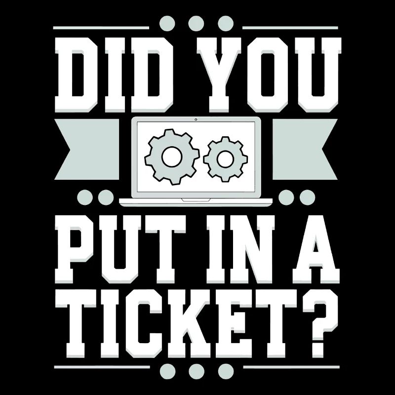 Network Admin Did You Put In A Ticket? IT Support