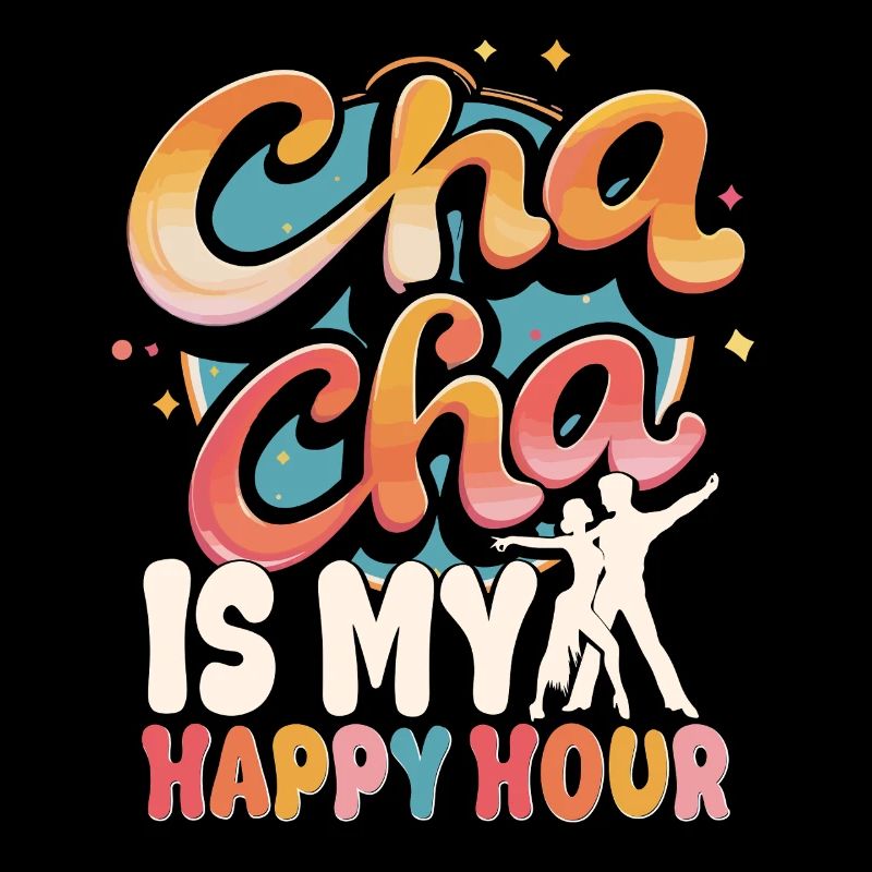 ChaCha Danse Danse Cha Cha Is My Happy Hour