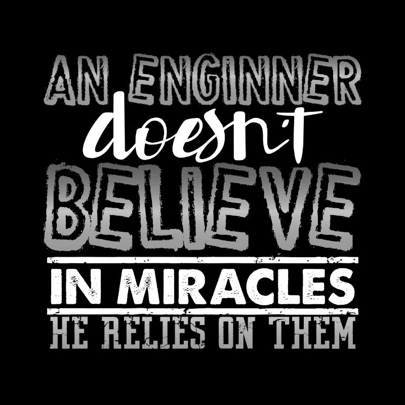 Engineer Gift An Engineer Doesn't Believe in