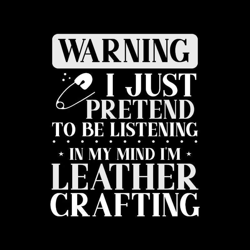 Leather Worker Gift Pretend to Listen Mind on