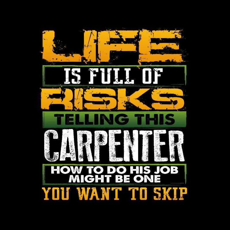 Carpenter Gift Life Full of Risks Telling