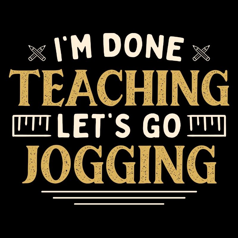 I'm Done Teaching Let's Go Jogging Funny Teacher