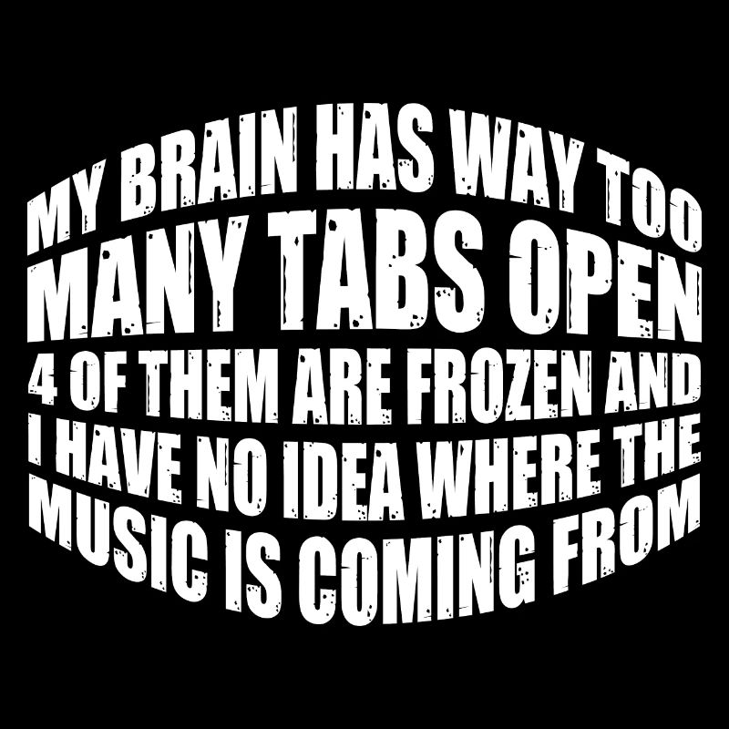 My Brain Has Way Too Many Tabs Open 12