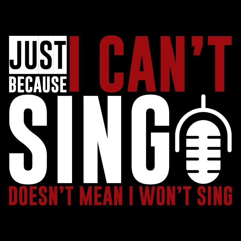 Just Because I Cant Sing Doesn't Mean I Wont Sing2