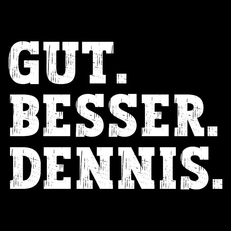 Gut Besser Dennis Lustiger Spruch Name Dennis