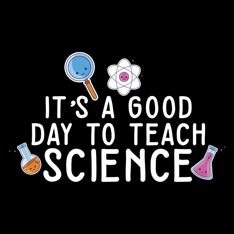 It's A Good Day Teach Science Teacher Science