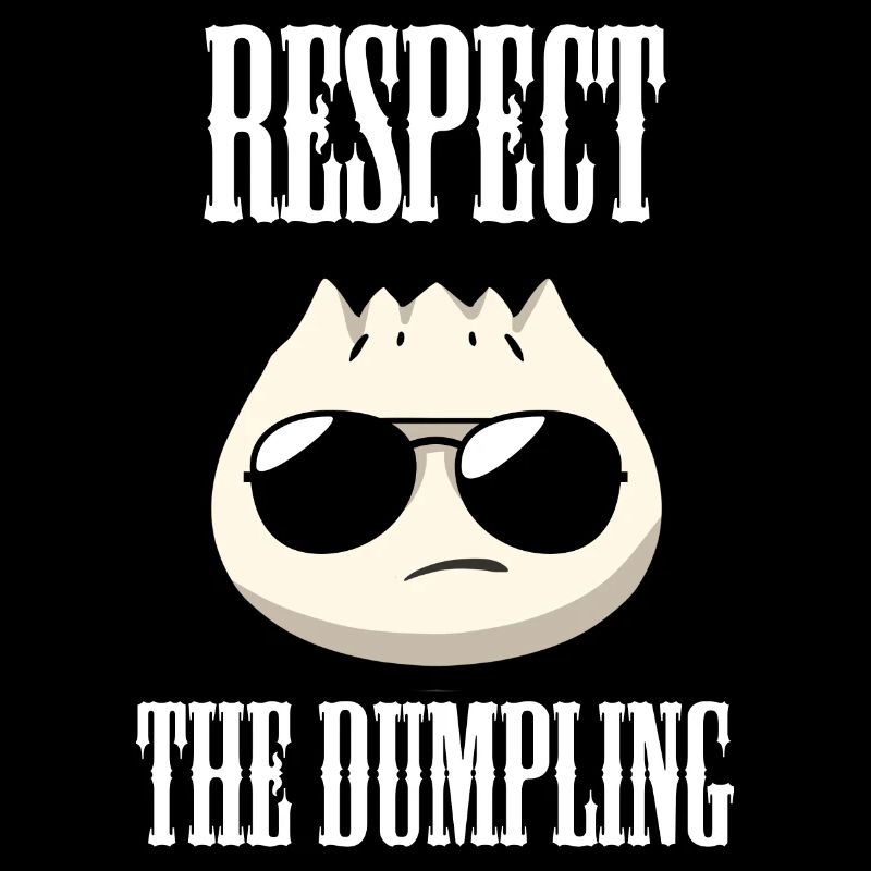 Respect The Dumpling Dumpling Dumpling Lovers