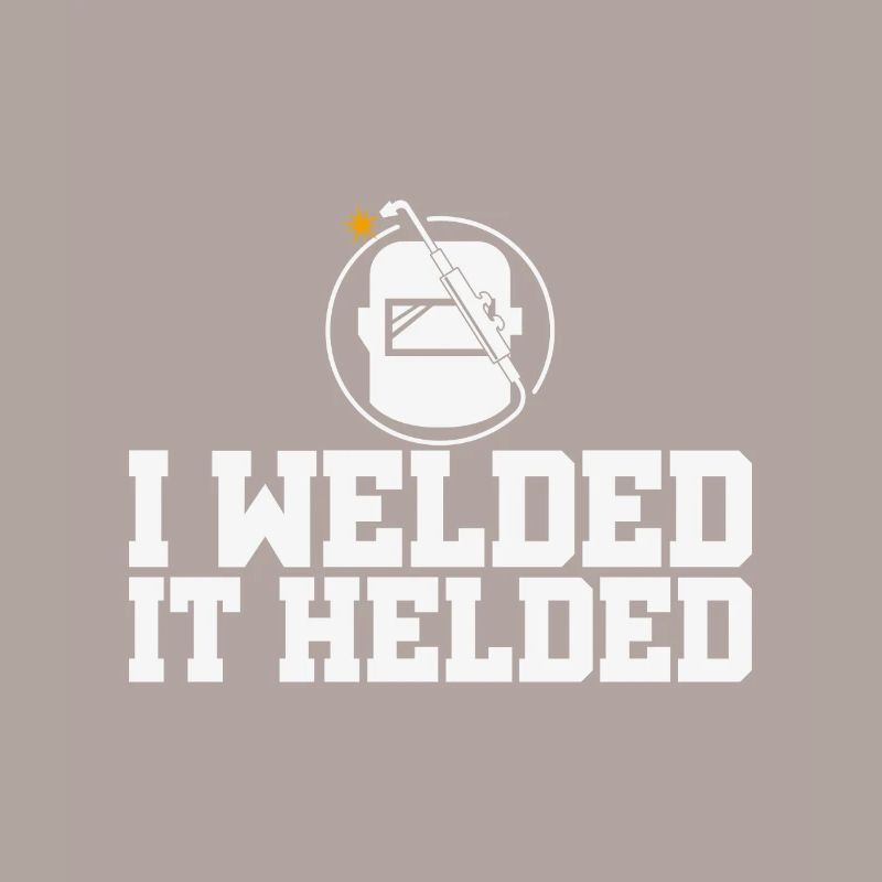 Funny Designs Welded It Helded