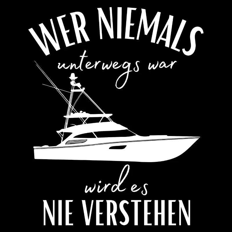 Wer niemals unterwegs war... Yacht & Boot Sprüche