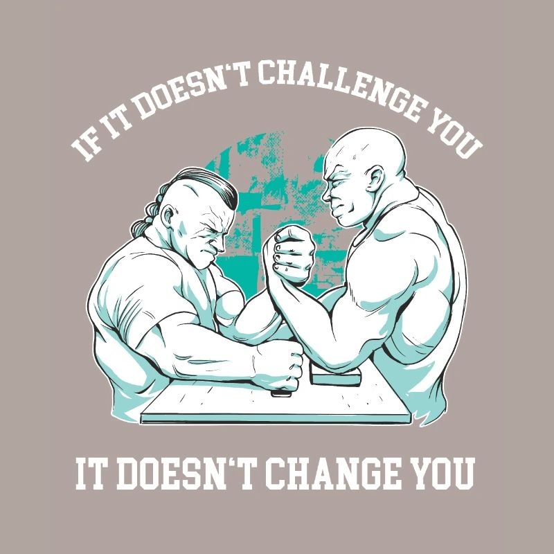 If it doesn't challenge you, it doesn't change you