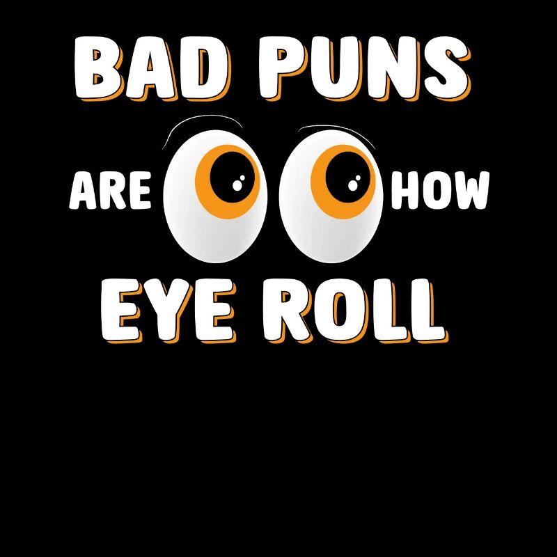 Bad puns are like rolling their eyes