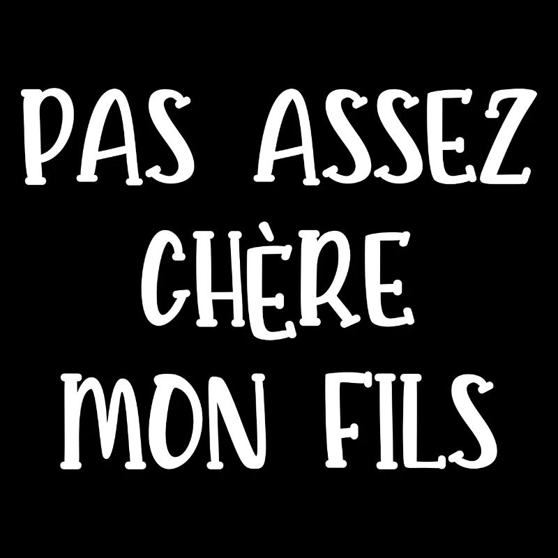 pas assez chère mon fils