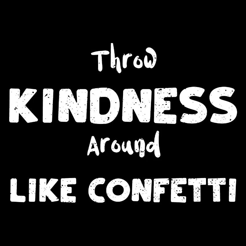 Throw Kindness Around Like Confetti