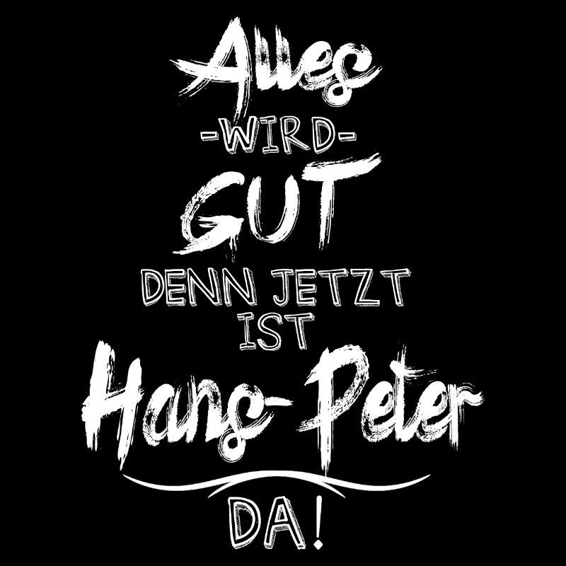 Alles wird gut denn jetzt ist Hans-Peter da