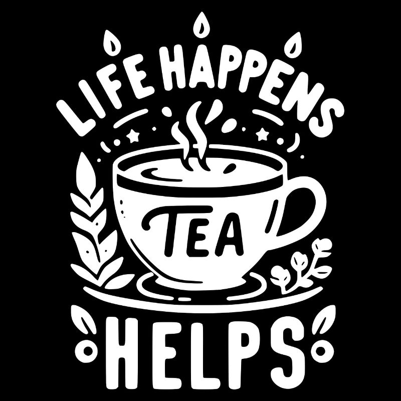 Life Happens Tea Helps