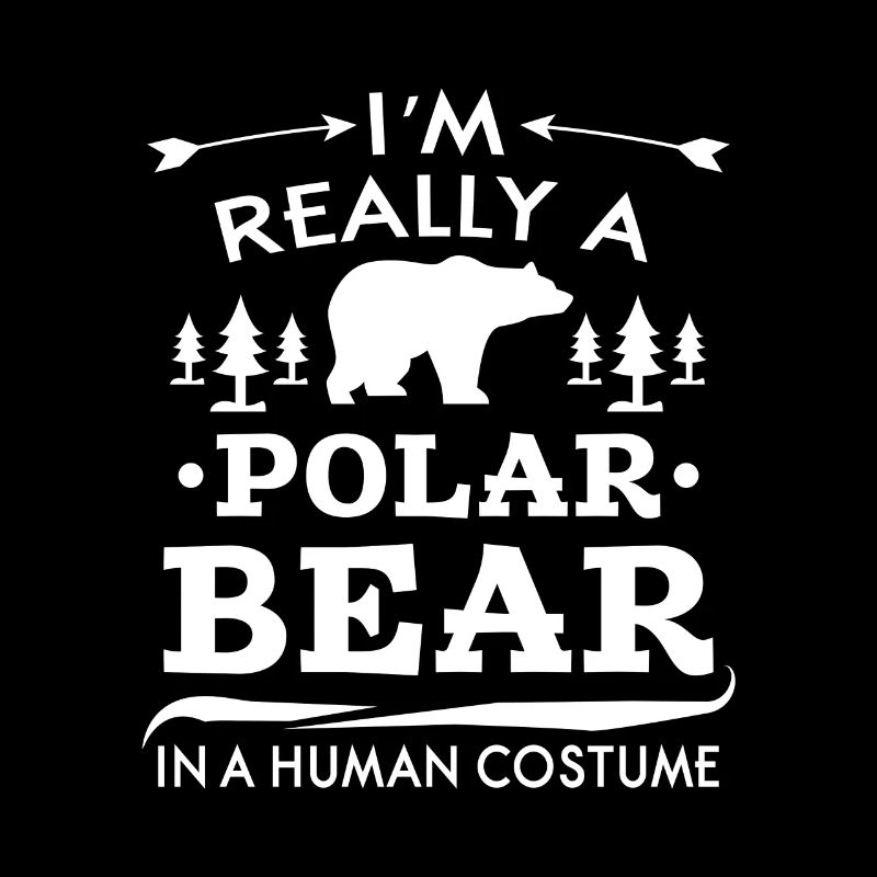 I'm really a Polar Bear in a human costume