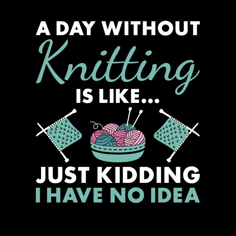 Knitter A Day Without Knitting