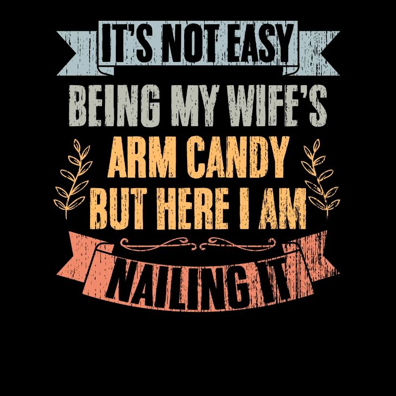 It's Not Easy Being My Wife's Arm Candy But Here I