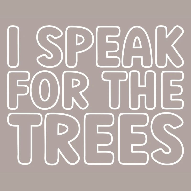 I Speak For Trees Save Earth Day