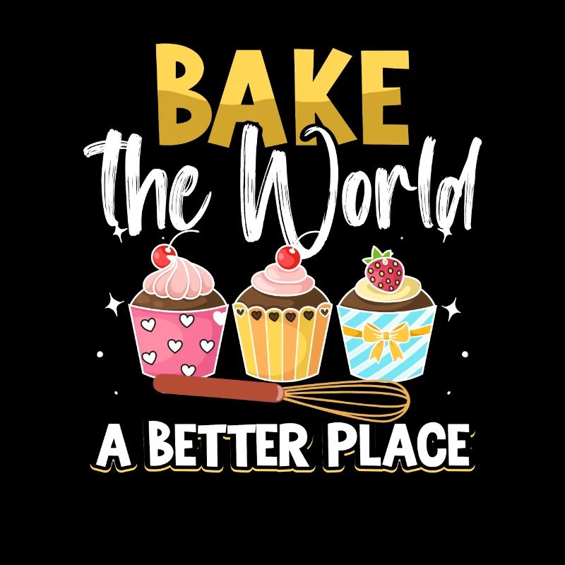 Bake The World A Better Place Baker Baking