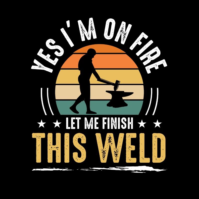 Yes I'm On Fire Let Me Finish This Weld Welding