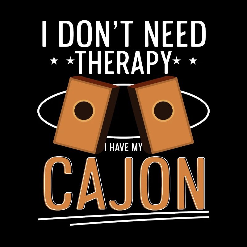 I Don't Need Therapy I Have My Cajon Kachon