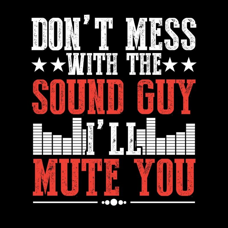 Don't Mess With The Sound Guy Audio Technician