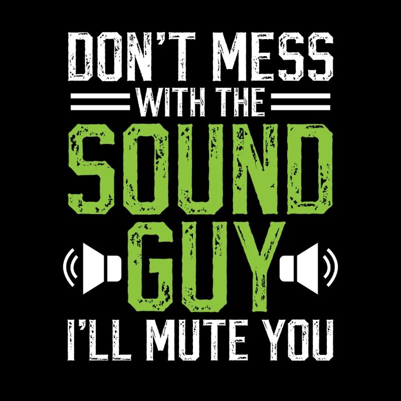 Don't Mess With The Sound Guy Audiotechniker