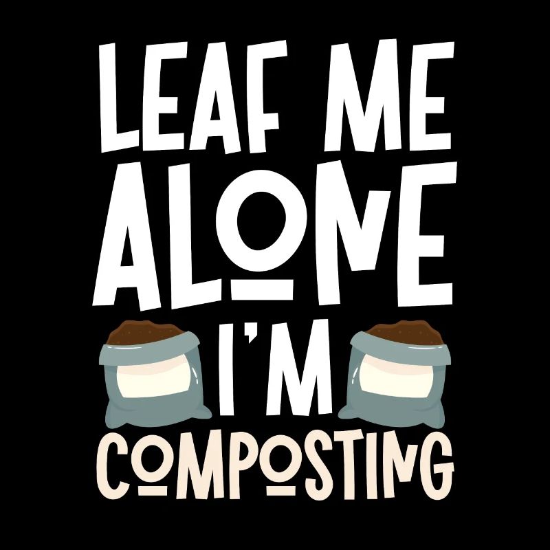 Leaf Me Alone I'm Composting Für Gärtner Kompost