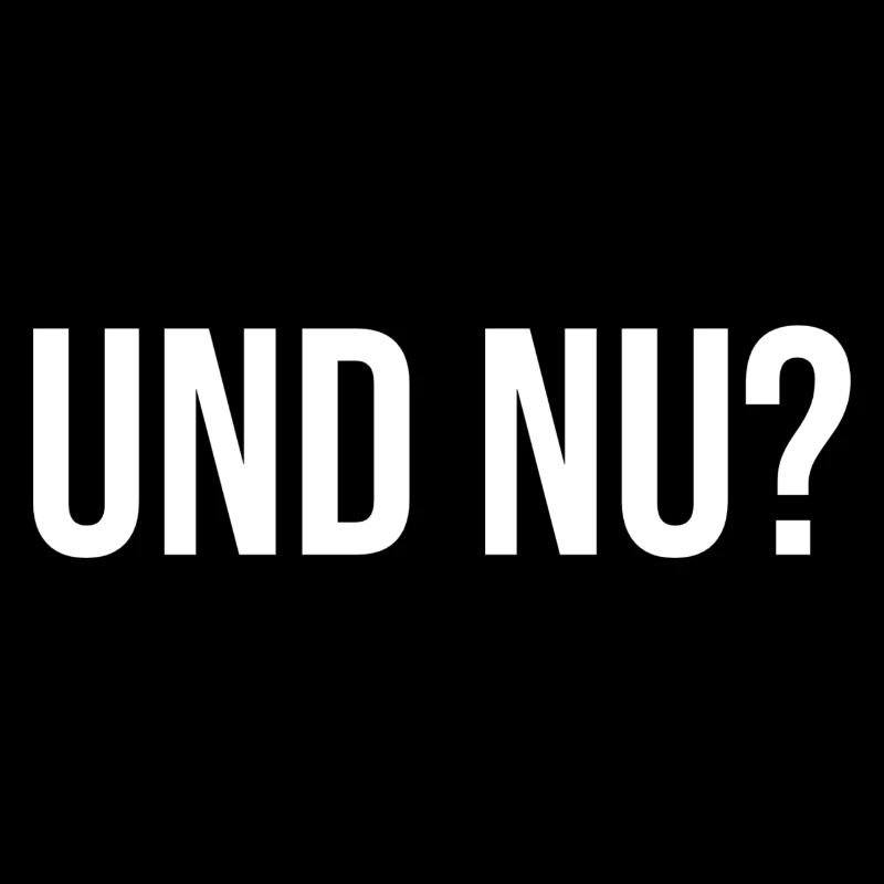 Und Nu?