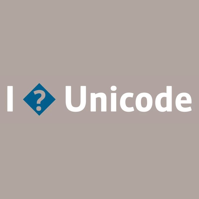 I Love Unicode / I Hate Unicode / I ? Unicode