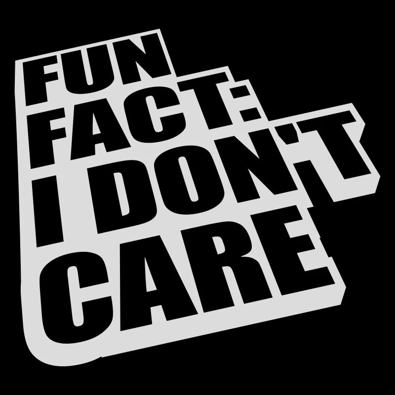 I dont care fact