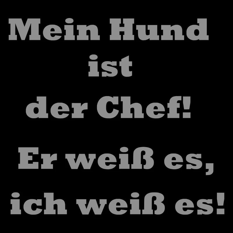 Mein Hund ist der Chef .. * Farbänderungen möglich