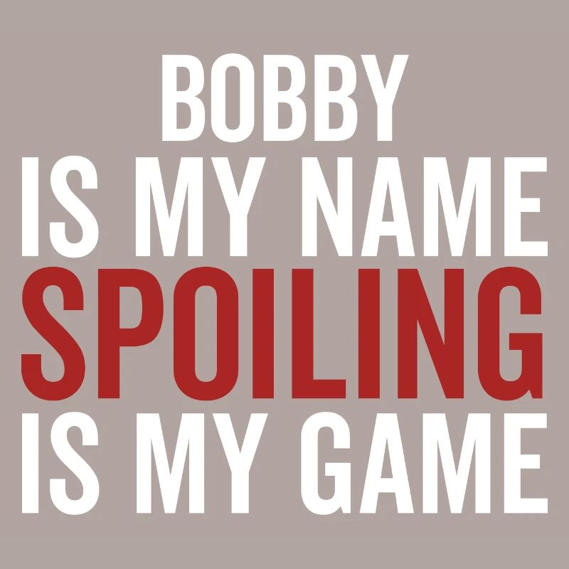 Bobby est mon nom Spoiling est mon jeu